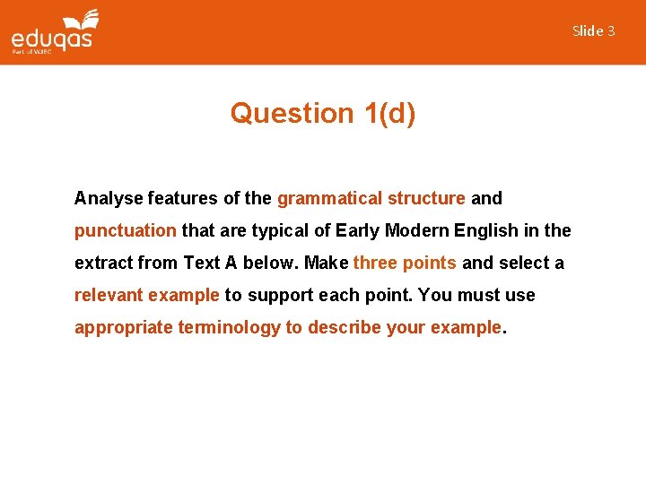 Slide 3 Question 1(d) Analyse features of the grammatical structure and punctuation that are