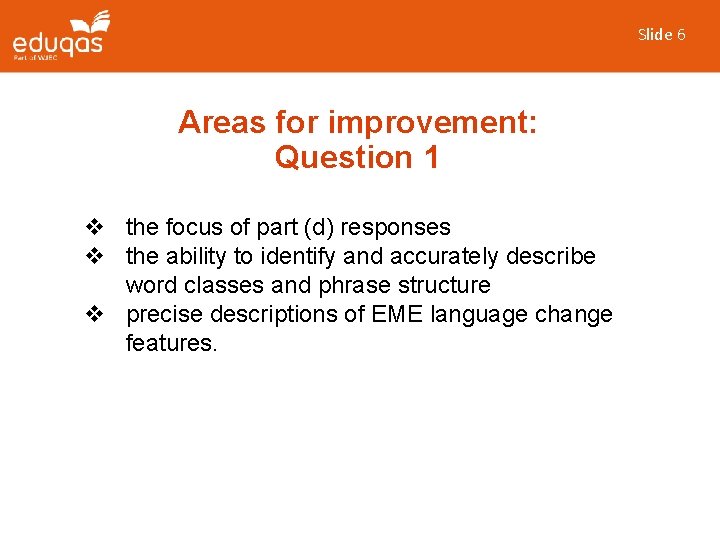 Slide 6 Areas for improvement: Question 1 v the focus of part (d) responses