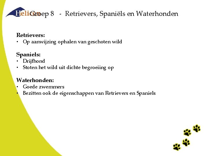 Groep 8 - Retrievers, Spaniëls en Waterhonden Retrievers: • Op aanwijzing ophalen van geschoten Groep 8 - Retrievers, Spaniëls en Waterhonden Retrievers: • Op aanwijzing ophalen van geschoten