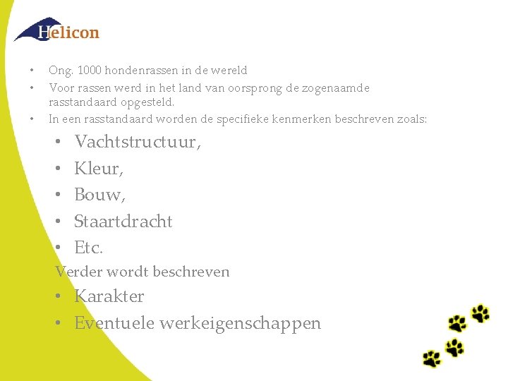 • • • Ong. 1000 hondenrassen in de wereld Voor rassen werd in • • • Ong. 1000 hondenrassen in de wereld Voor rassen werd in