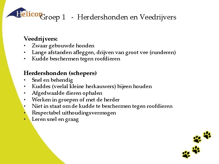 Groep 1 - Herdershonden en Veedrijvers: • • • Zwaar gebouwde honden Lange afstanden Groep 1 - Herdershonden en Veedrijvers: • • • Zwaar gebouwde honden Lange afstanden