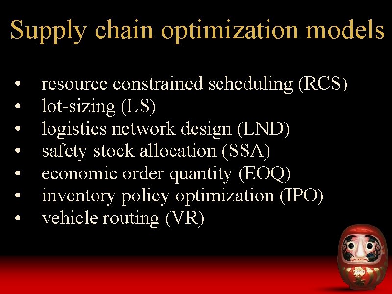 Supply chain optimization models • • resource constrained scheduling (RCS) lot-sizing (LS) logistics network Supply chain optimization models • • resource constrained scheduling (RCS) lot-sizing (LS) logistics network