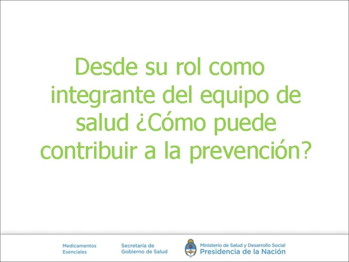 Desde su rol como integrante del equipo de salud ¿Cómo puede contribuir a la