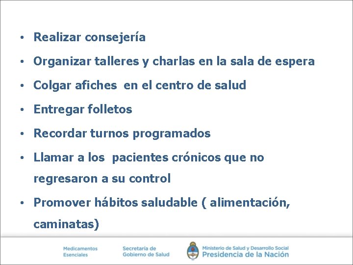  • Realizar consejería • Organizar talleres y charlas en la sala de espera