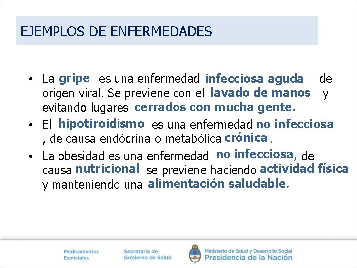 EJEMPLOS DE ENFERMEDADES • La gripe es una enfermedad infecciosa aguda de origen viral.