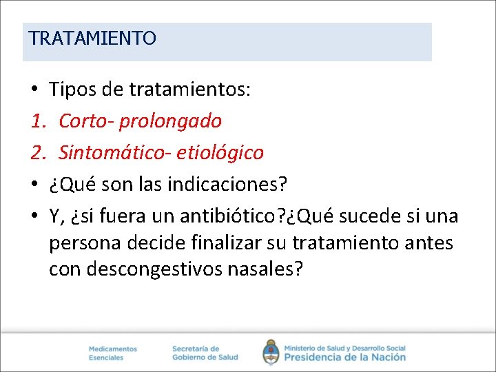 TRATAMIENTO • Tipos de tratamientos: 1. Corto- prolongado 2. Sintomático- etiológico • ¿Qué son