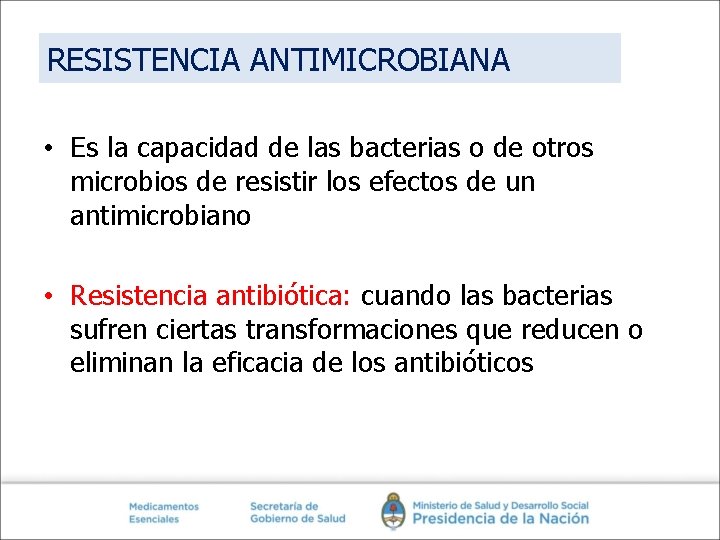 RESISTENCIA ANTIMICROBIANA • Es la capacidad de las bacterias o de otros microbios de