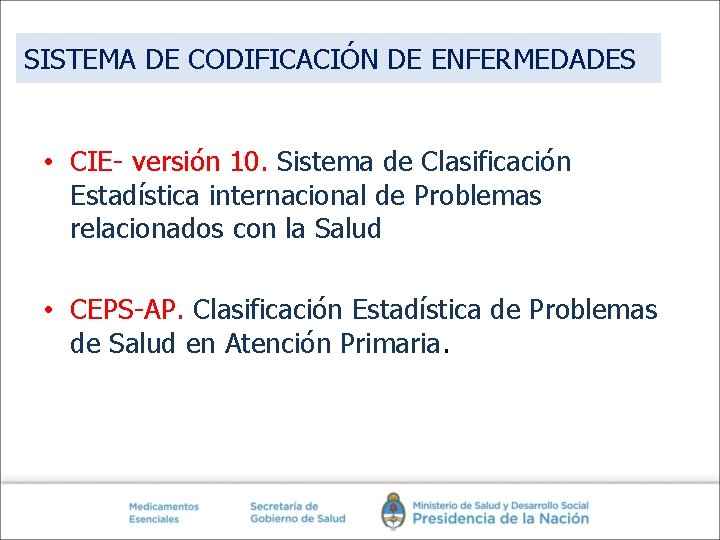 SISTEMA DE CODIFICACIÓN DE ENFERMEDADES • CIE- versión 10. Sistema de Clasificación Estadística internacional