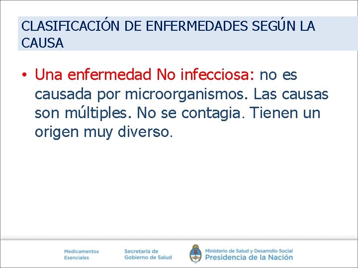 CLASIFICACIÓN DE ENFERMEDADES SEGÚN LA CAUSA • Una enfermedad No infecciosa: no es causada