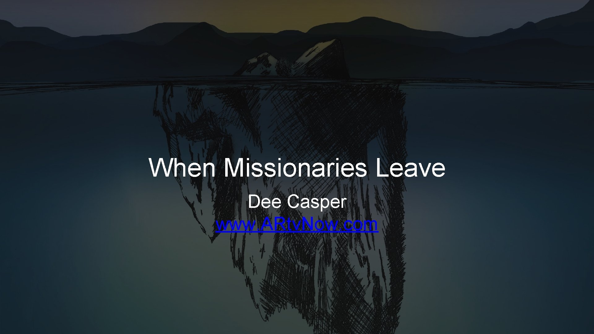 When Missionaries Leave Dee Casper www. ARtv. Now. com When Missionaries Leave Dee Casper www. ARtv. Now. com