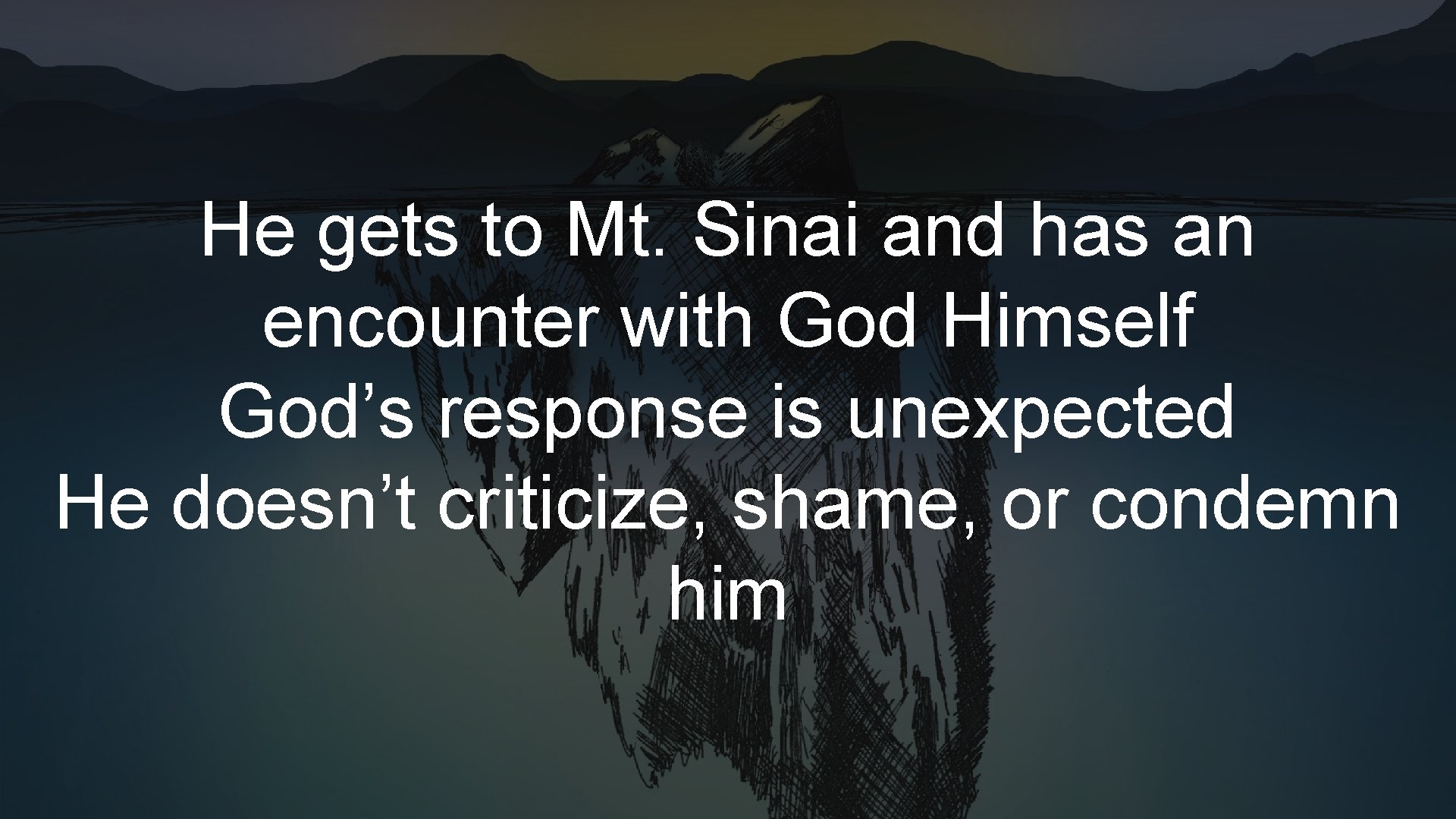 He gets to Mt. Sinai and has an encounter with God Himself God’s response He gets to Mt. Sinai and has an encounter with God Himself God’s response