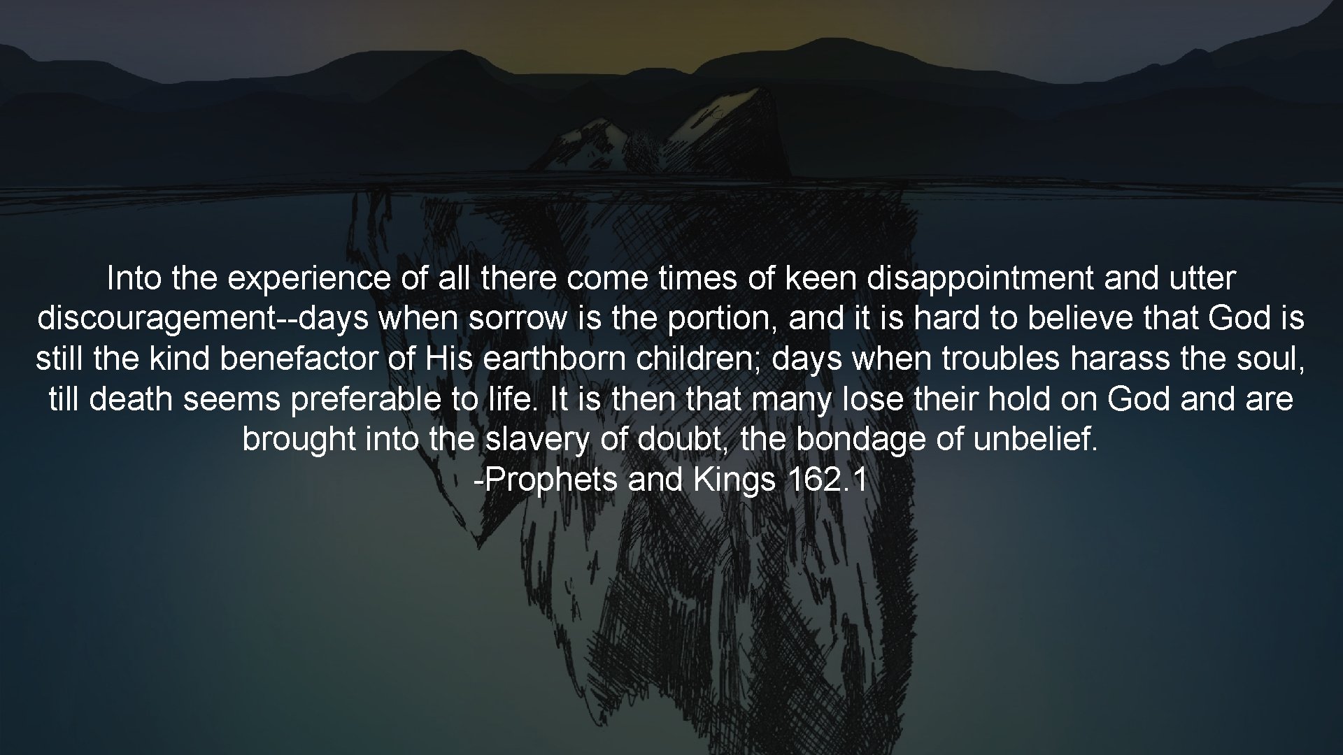 Into the experience of all there come times of keen disappointment and utter discouragement--days Into the experience of all there come times of keen disappointment and utter discouragement--days