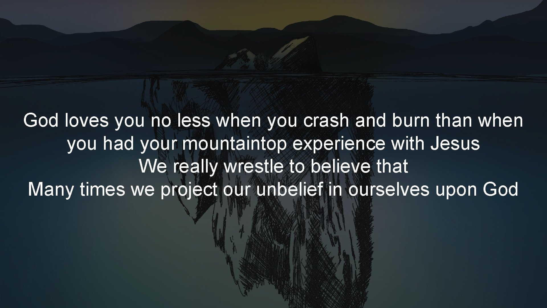 God loves you no less when you crash and burn than when you had God loves you no less when you crash and burn than when you had