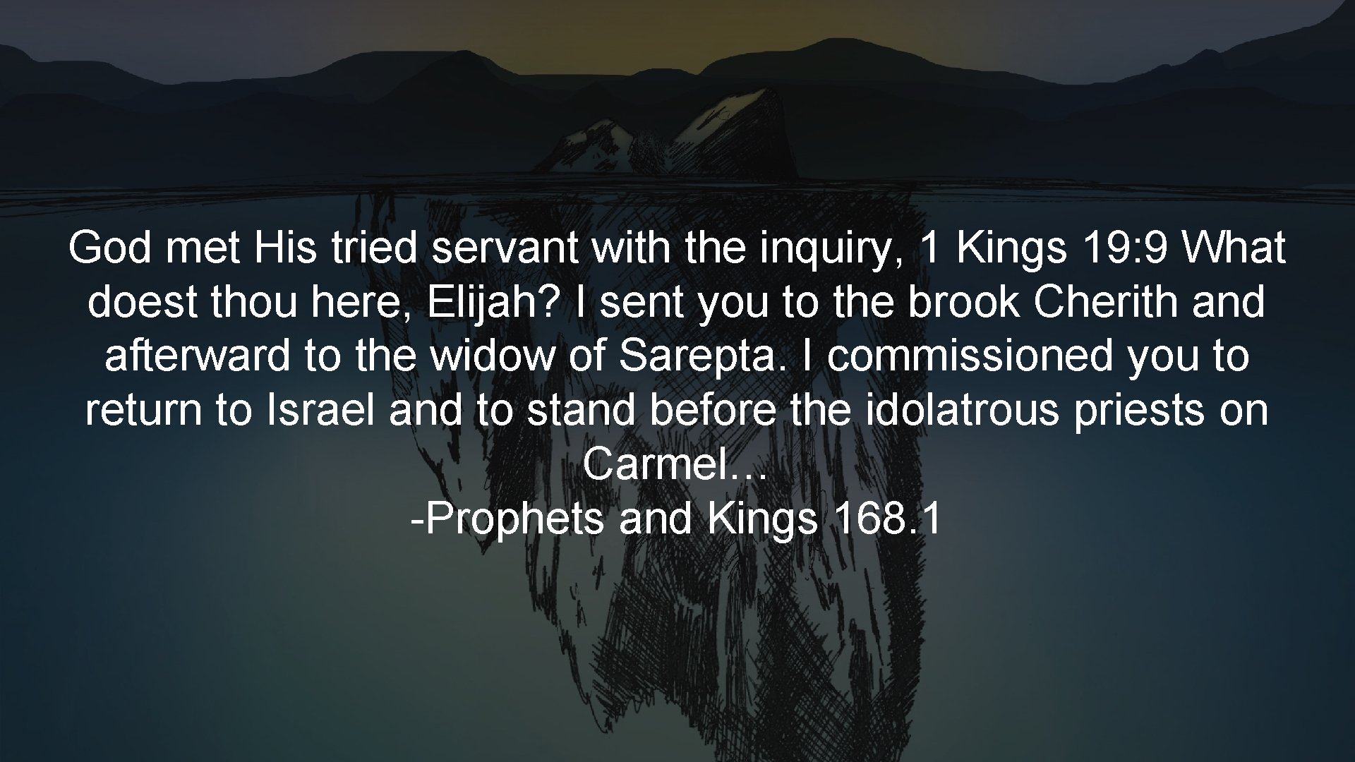 God met His tried servant with the inquiry, 1 Kings 19: 9 What doest God met His tried servant with the inquiry, 1 Kings 19: 9 What doest