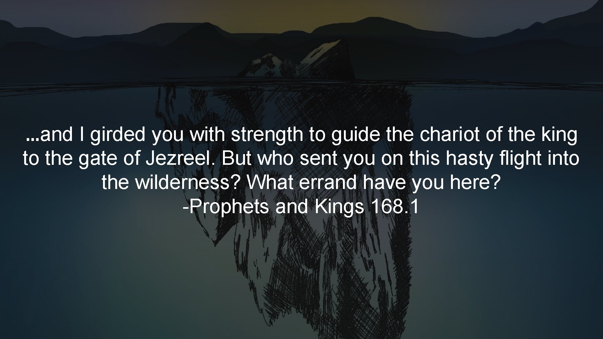 …and I girded you with strength to guide the chariot of the king to …and I girded you with strength to guide the chariot of the king to