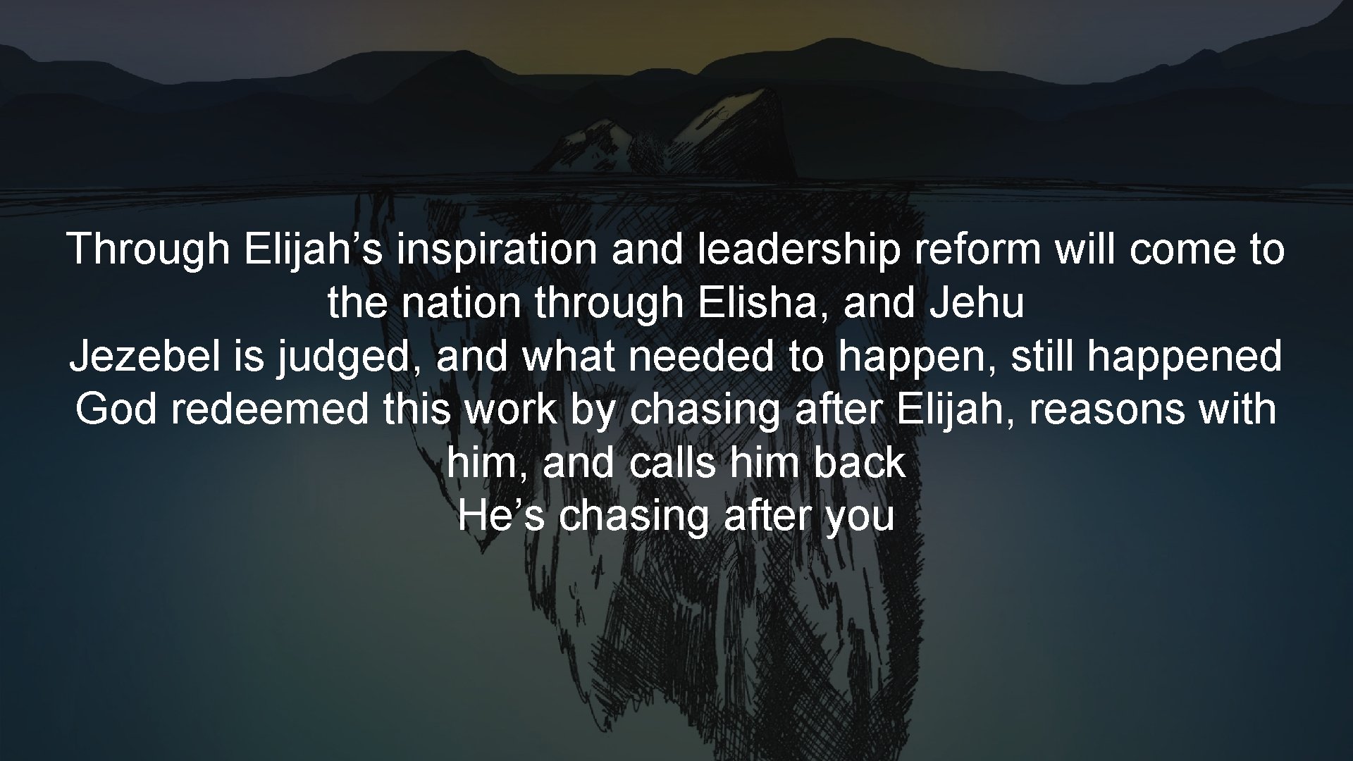 Through Elijah’s inspiration and leadership reform will come to the nation through Elisha, and Through Elijah’s inspiration and leadership reform will come to the nation through Elisha, and