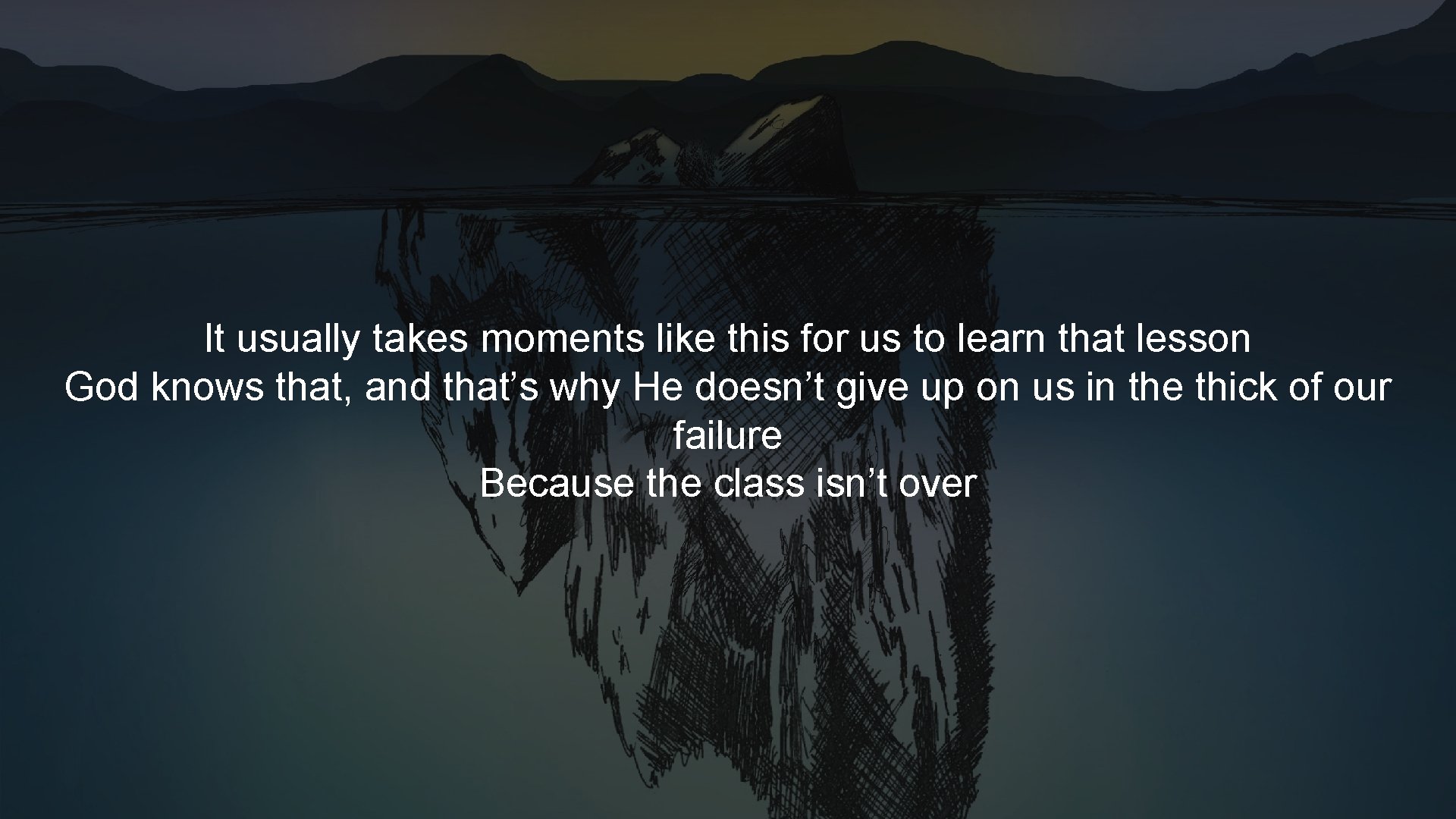 It usually takes moments like this for us to learn that lesson God knows It usually takes moments like this for us to learn that lesson God knows