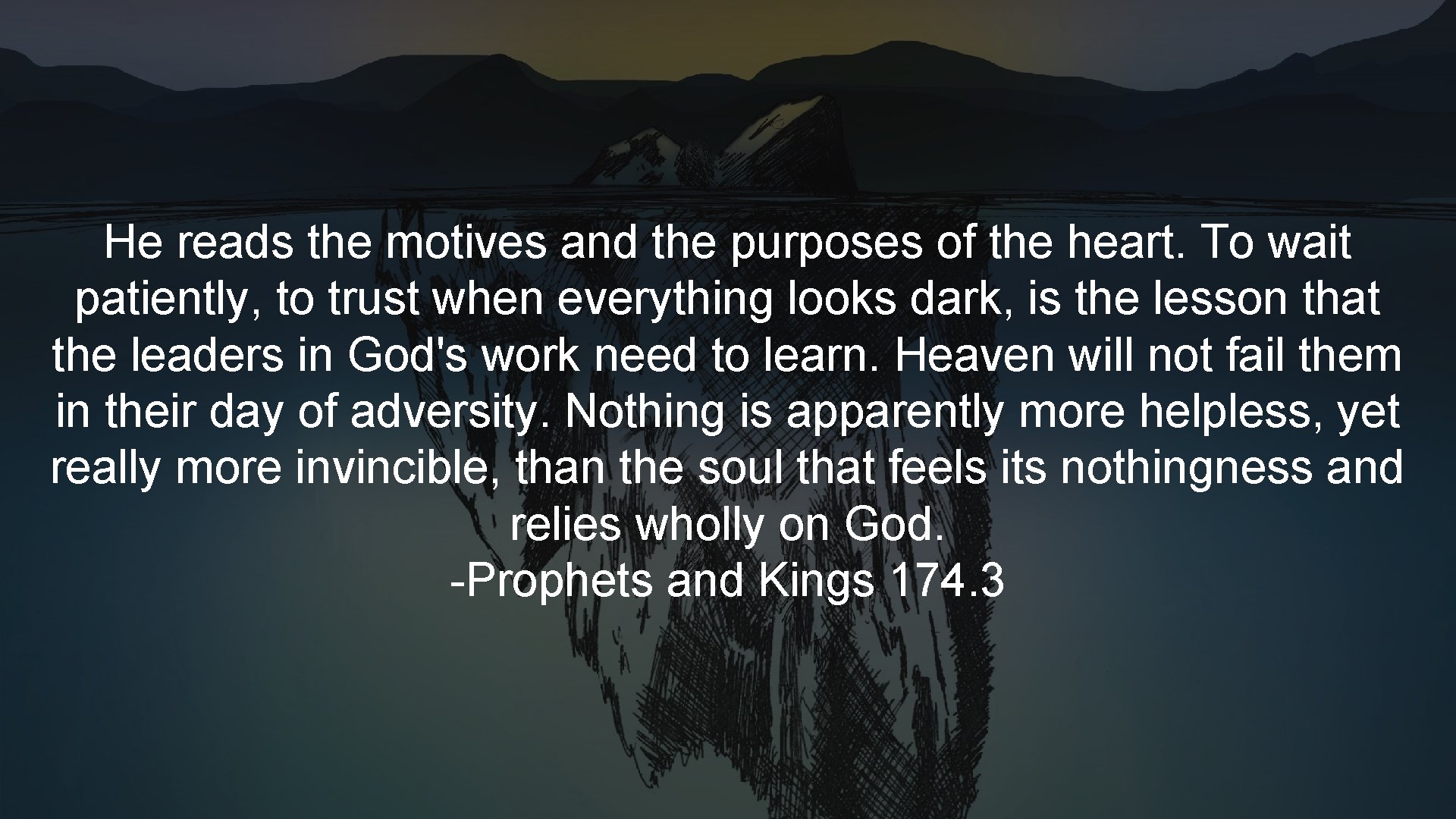 He reads the motives and the purposes of the heart. To wait patiently, to He reads the motives and the purposes of the heart. To wait patiently, to
