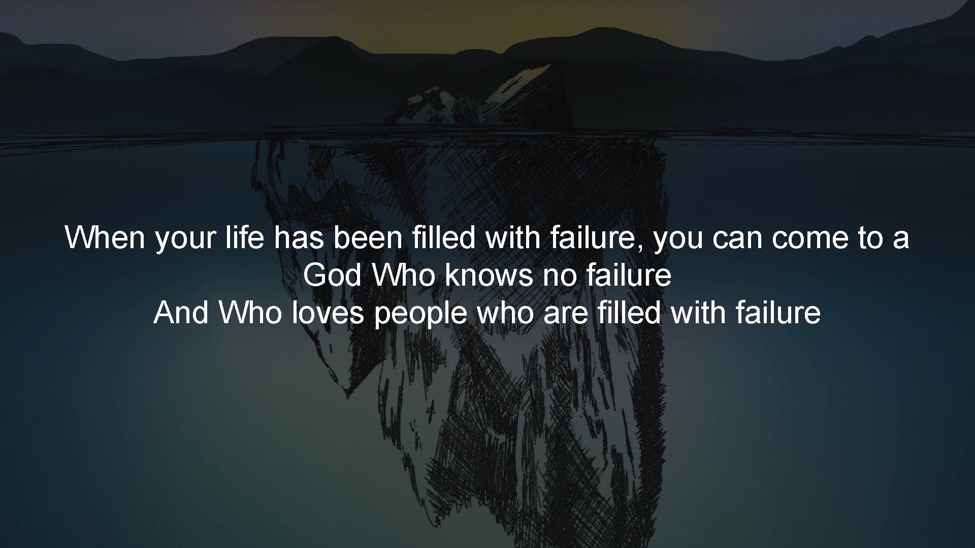 When your life has been filled with failure, you can come to a God When your life has been filled with failure, you can come to a God