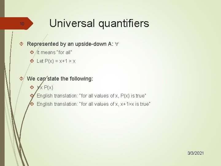 10 Universal quantifiers Represented by an upside-down A: It means “for all” Let P(x)