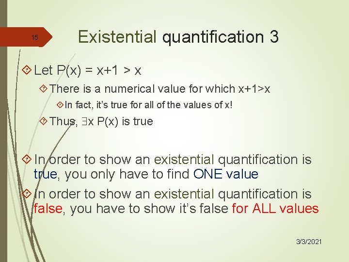 15 Existential quantification 3 Let P(x) = x+1 > x There is a numerical