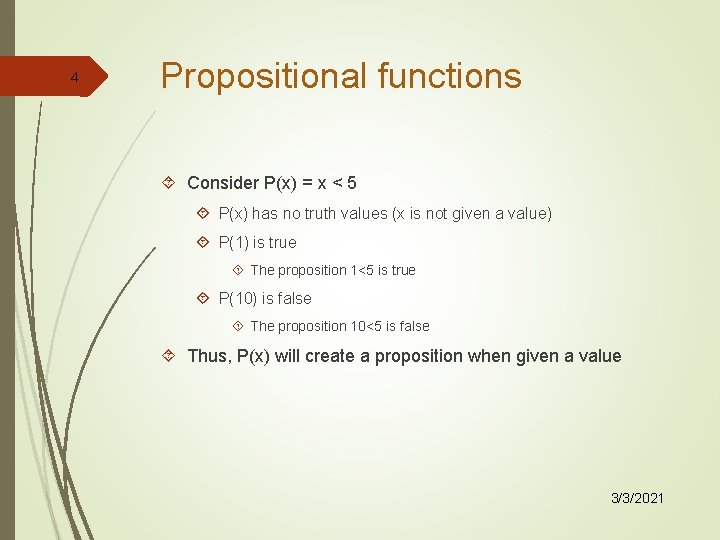 4 Propositional functions Consider P(x) = x < 5 P(x) has no truth values