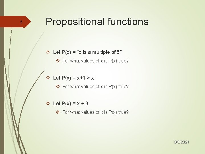 5 Propositional functions Let P(x) = “x is a multiple of 5” For what