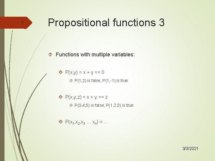 7 Propositional functions 3 Functions with multiple variables: P(x, y) = x + y