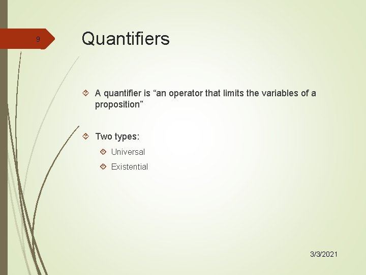 9 Quantifiers A quantifier is “an operator that limits the variables of a proposition”