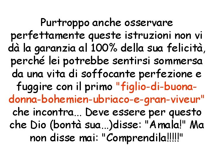 Purtroppo anche osservare perfettamente queste istruzioni non vi dà la garanzia al 100% della