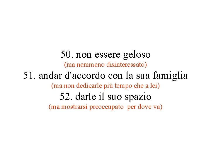 50. non essere geloso (ma nemmeno disinteressato) 51. andar d'accordo con la sua famiglia