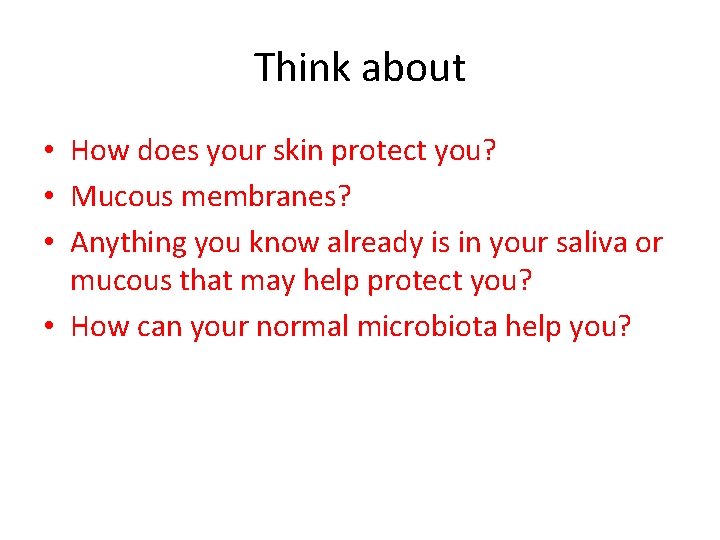 Think about • How does your skin protect you? • Mucous membranes? • Anything