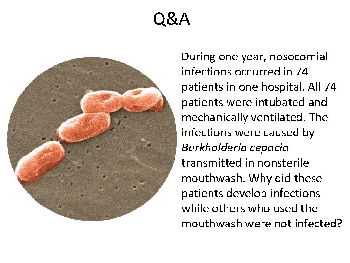 Q&A During one year, nosocomial infections occurred in 74 patients in one hospital. All