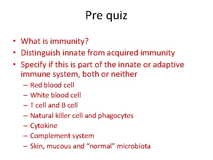 Pre quiz • What is immunity? • Distinguish innate from acquired immunity • Specify