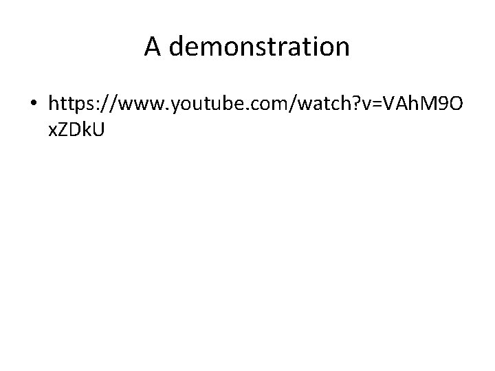 A demonstration • https: //www. youtube. com/watch? v=VAh. M 9 O x. ZDk. U