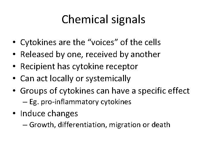 Chemical signals • • • Cytokines are the “voices” of the cells Released by