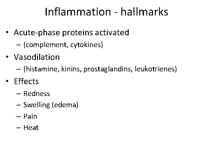 Inflammation ‐ hallmarks • Acute‐phase proteins activated – (complement, cytokines) • Vasodilation – (histamine,