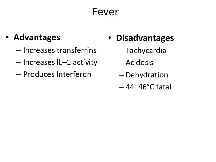 Fever • Advantages – Increases transferrins – Increases IL– 1 activity – Produces Interferon