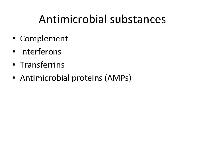 Antimicrobial substances • • Complement Interferons Transferrins Antimicrobial proteins (AMPs) 