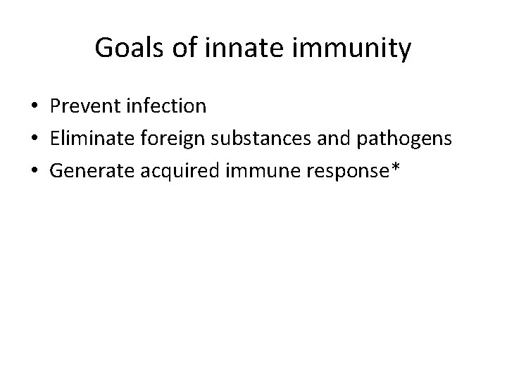 Goals of innate immunity • Prevent infection • Eliminate foreign substances and pathogens •