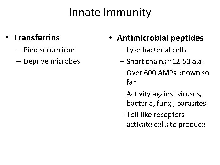 Innate Immunity • Transferrins – Bind serum iron – Deprive microbes • Antimicrobial peptides