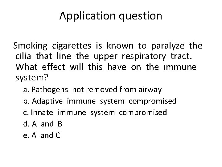 Application question Smoking cigarettes is known to paralyze the cilia that line the upper