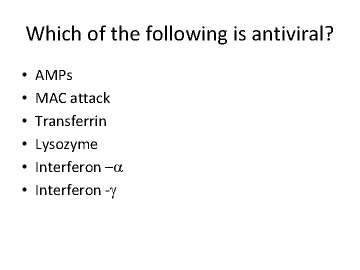 Which of the following is antiviral? • • • AMPs MAC attack Transferrin Lysozyme