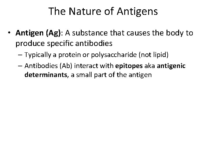 The Nature of Antigens • Antigen (Ag): A substance that causes the body to