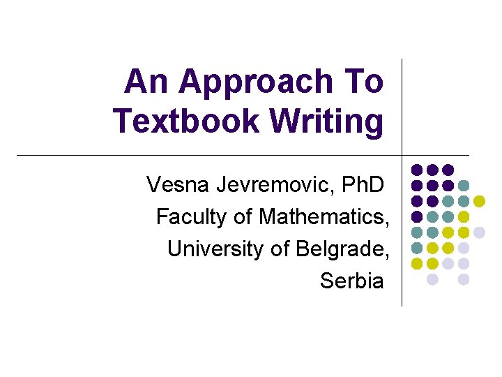An Approach To Textbook Writing Vesna Jevremovic, Ph. D Faculty of Mathematics, University of