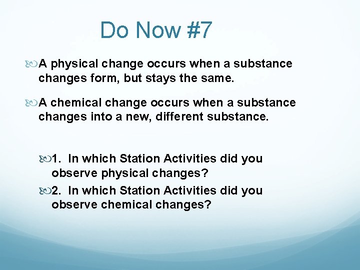 Do Now #7 A physical change occurs when a substance changes form, but stays