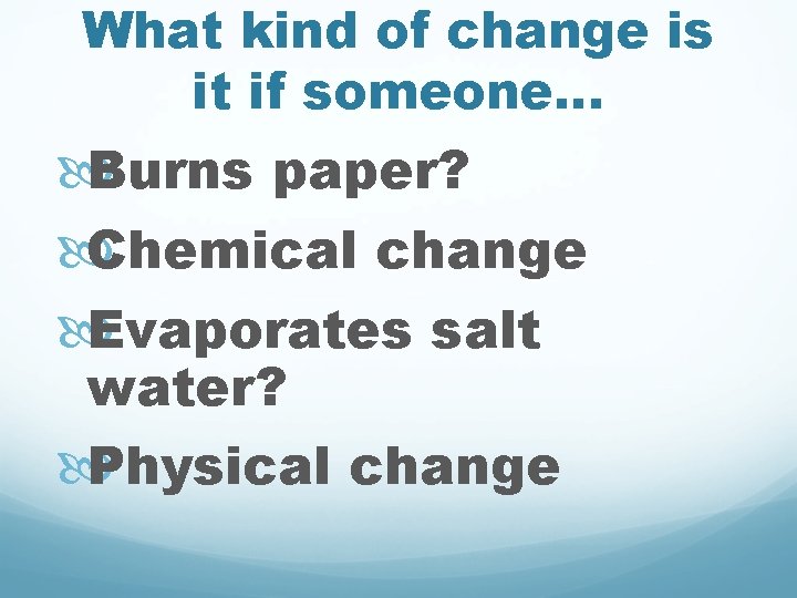 What kind of change is it if someone. . . Burns paper? Chemical change