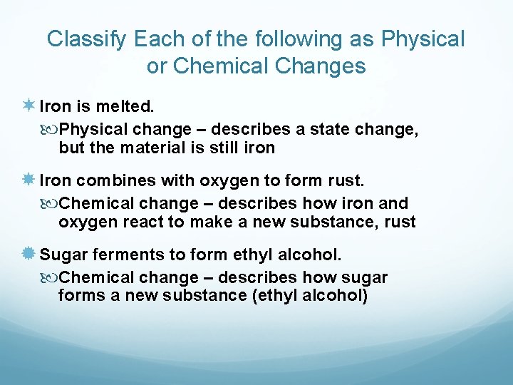 Classify Each of the following as Physical or Chemical Changes ¬ Iron is melted.