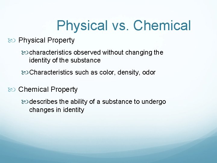 Physical vs. Chemical Physical Property characteristics observed without changing the identity of the substance