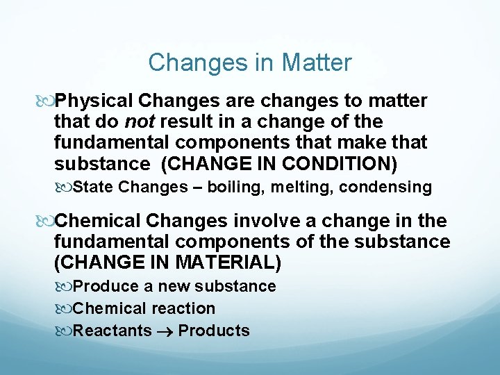 Changes in Matter Physical Changes are changes to matter that do not result in